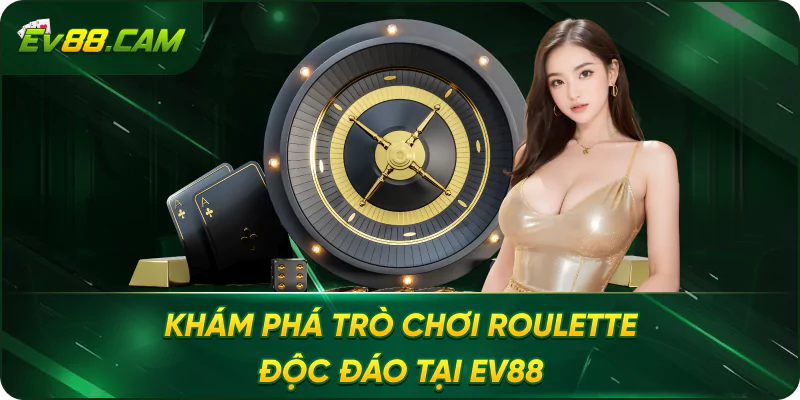 Khám Phá Trò Chơi Roulette Độc Đáo Tại EV88